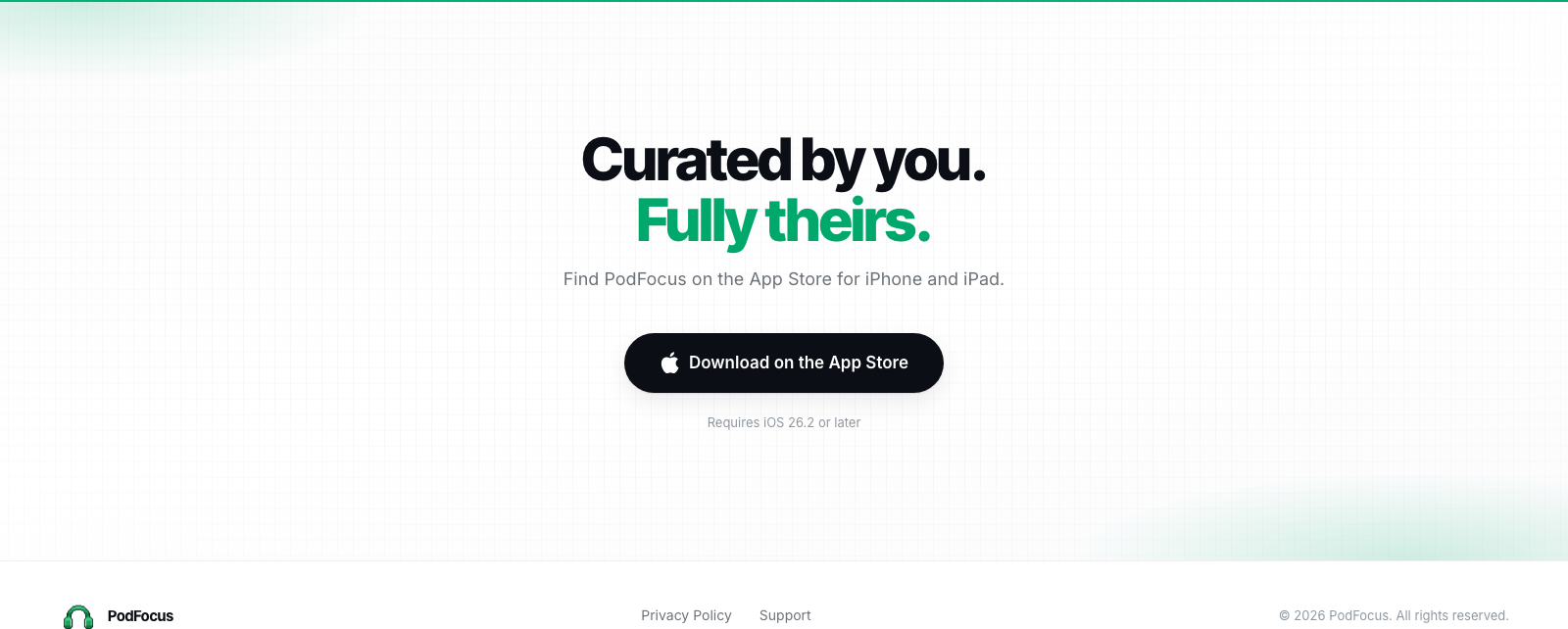 PodFocus marketing site — 'Curated by you. Fully theirs.' CTA with the App Store download button and footer